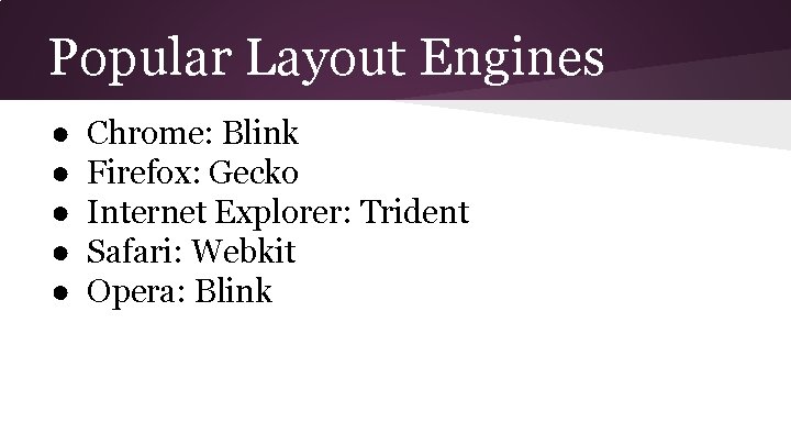 Popular Layout Engines ● ● ● Chrome: Blink Firefox: Gecko Internet Explorer: Trident Safari:
