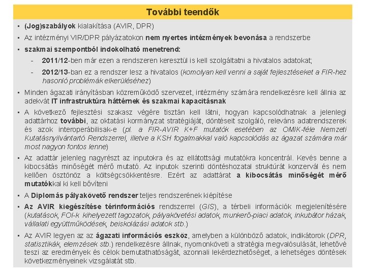 További teendők • (Jog)szabályok kialakítása (AVIR, DPR) • Az intézményi VIR/DPR pályázatokon nem nyertes