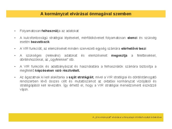 A kormányzat elvárásai önmagával szemben • Folyamatosan felhasználja az adatokat • A kulcsfontosságú stratégiai