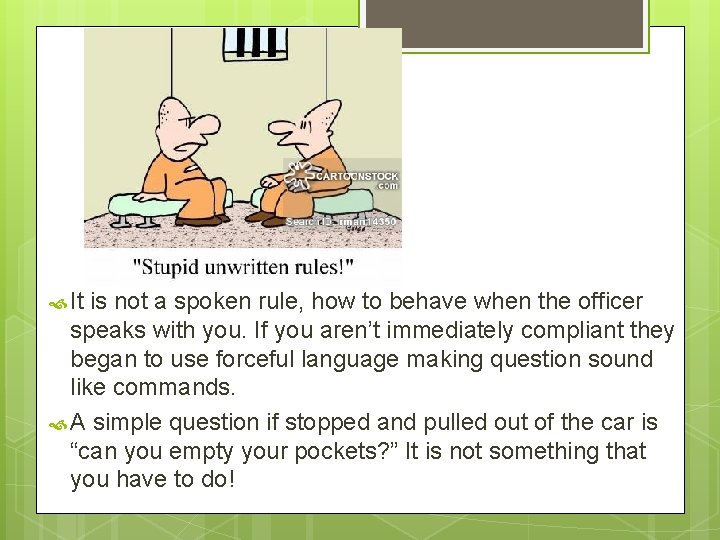  It is not a spoken rule, how to behave when the officer speaks