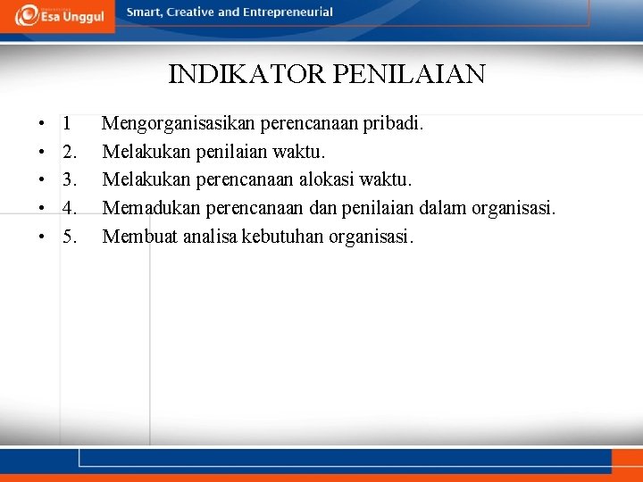 INDIKATOR PENILAIAN • • • 1 2. 3. 4. 5. Mengorganisasikan perencanaan pribadi. Melakukan