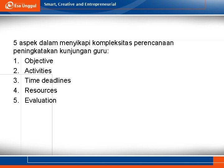 5 aspek dalam menyikapi kompleksitas perencanaan peningkatakan kunjungan guru: 1. Objective 2. Activities 3.