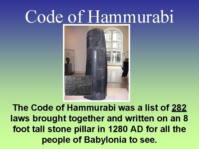 Code of Hammurabi The Code of Hammurabi was a list of 282 laws brought
