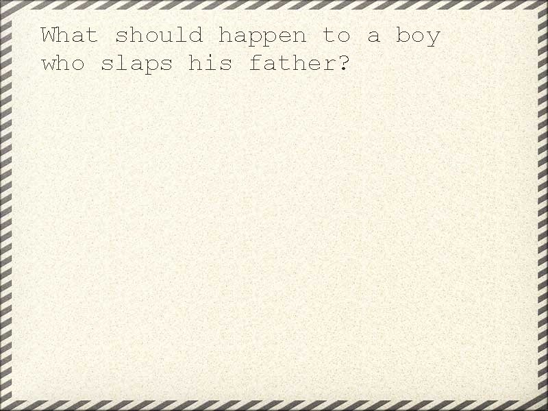 What should happen to a boy who slaps his father? 