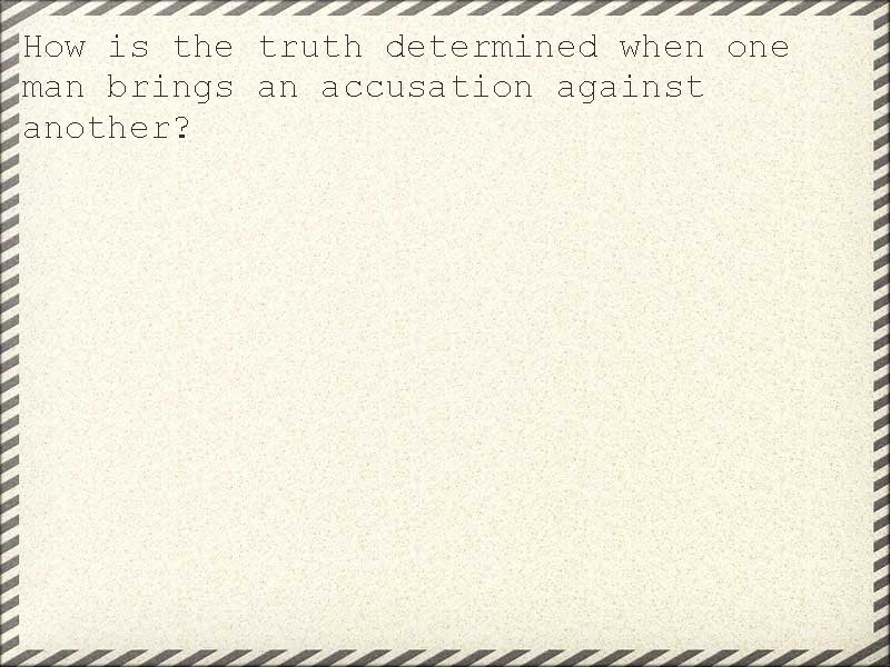 How is the truth determined when one man brings an accusation against another? 