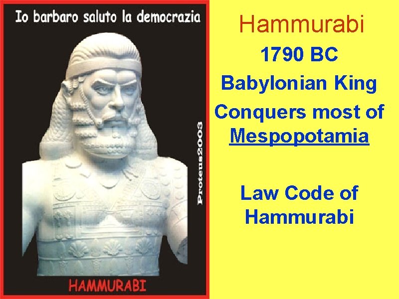 Hammurabi 1790 BC Babylonian King Conquers most of Mespopotamia Law Code of Hammurabi 