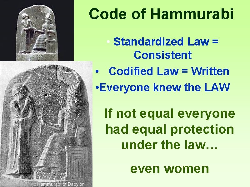 Code of Hammurabi • Standardized Law = Consistent • Codified Law = Written •