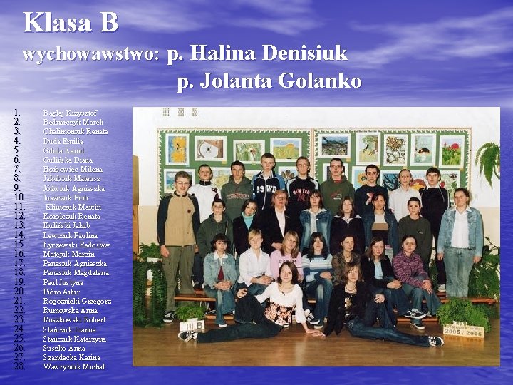 Klasa B wychowawstwo: p. Halina Denisiuk p. Jolanta Golanko 1. 2. 3. 4. 5.