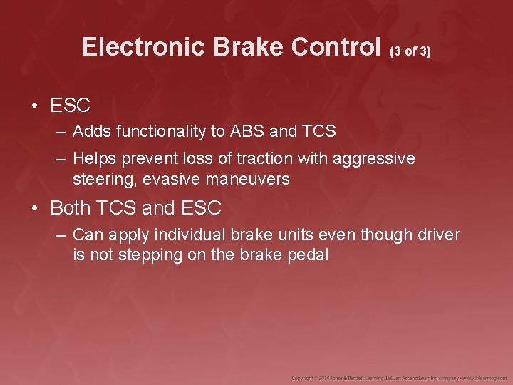 Electronic Brake Control (3 of 3) • ESC – Adds functionality to ABS and
