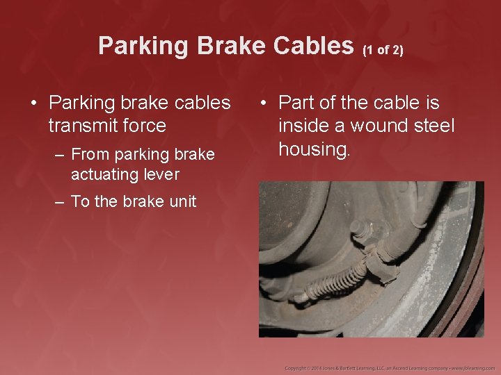 Parking Brake Cables (1 of 2) • Parking brake cables transmit force – From