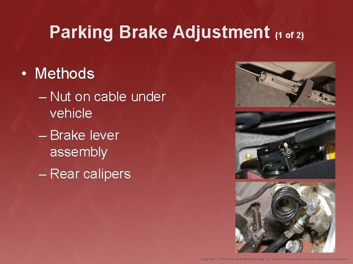 Parking Brake Adjustment (1 of 2) • Methods – Nut on cable under vehicle