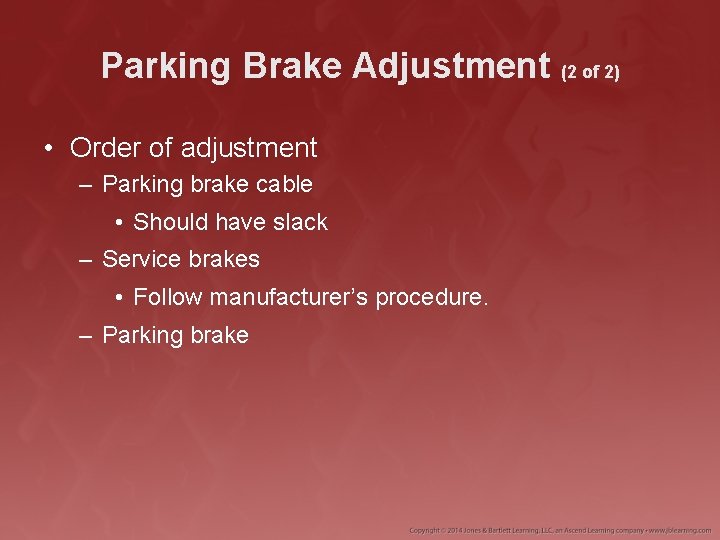 Parking Brake Adjustment (2 of 2) • Order of adjustment – Parking brake cable