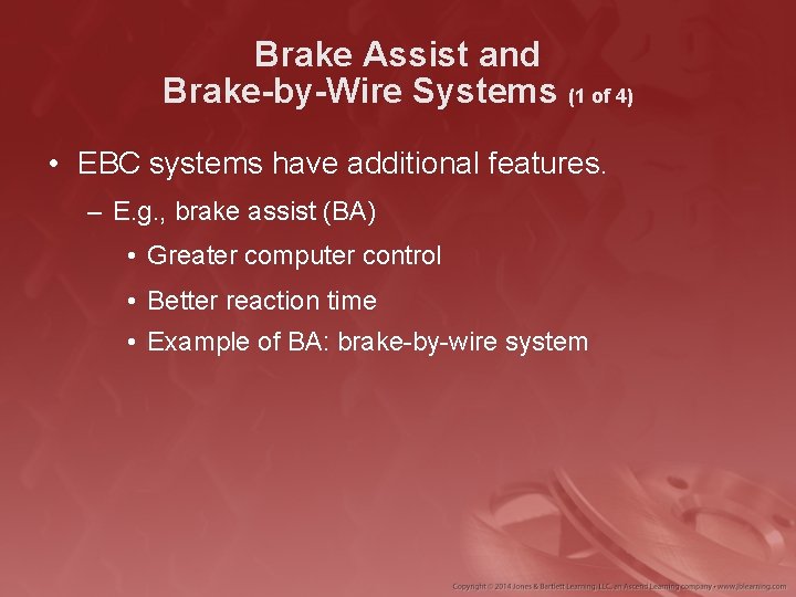 Brake Assist and Brake-by-Wire Systems (1 of 4) • EBC systems have additional features.