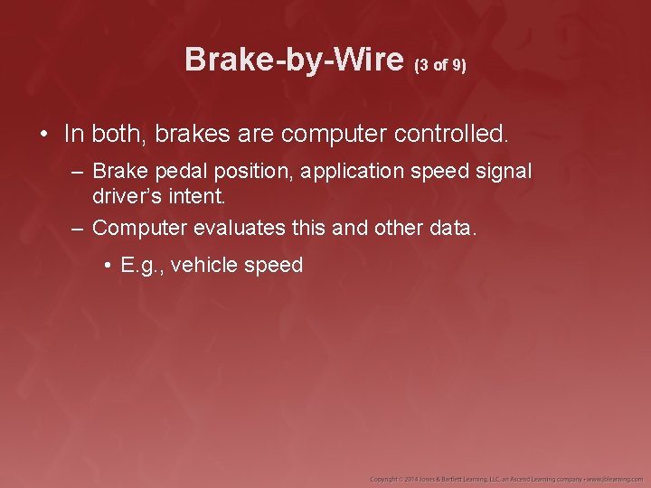 Brake-by-Wire (3 of 9) • In both, brakes are computer controlled. – Brake pedal