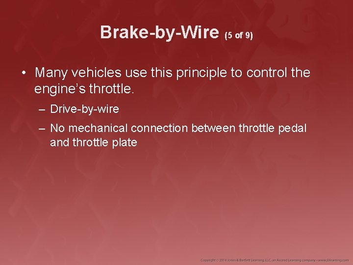 Brake-by-Wire (5 of 9) • Many vehicles use this principle to control the engine’s