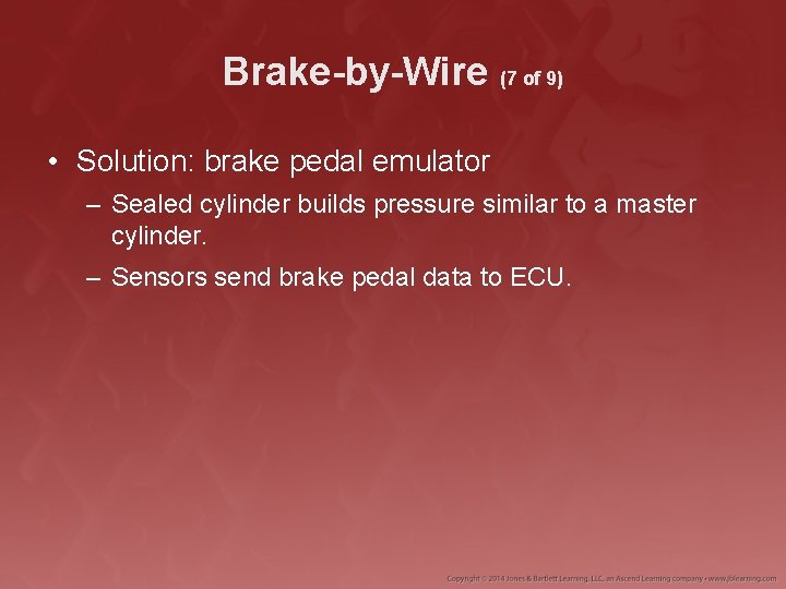 Brake-by-Wire (7 of 9) • Solution: brake pedal emulator – Sealed cylinder builds pressure