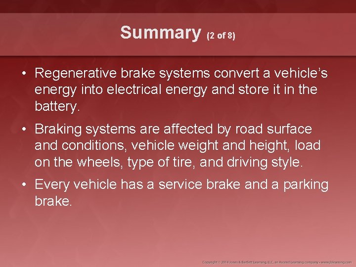 Summary (2 of 8) • Regenerative brake systems convert a vehicle’s energy into electrical