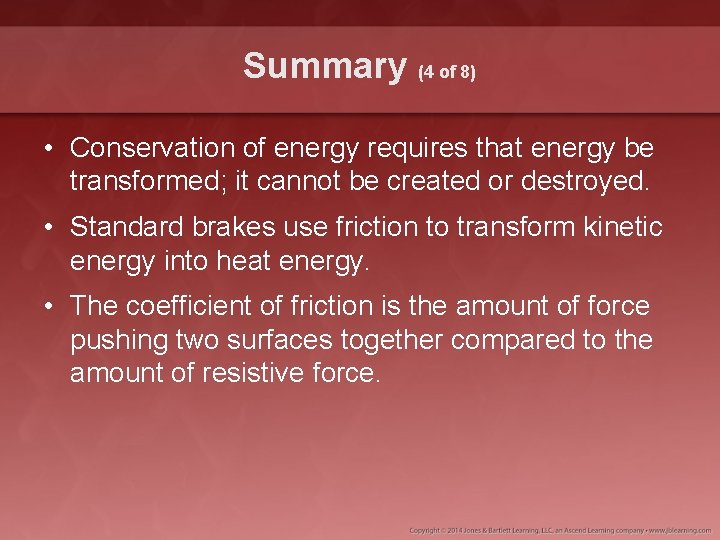 Summary (4 of 8) • Conservation of energy requires that energy be transformed; it