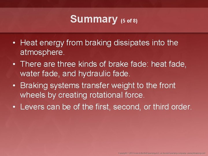 Summary (5 of 8) • Heat energy from braking dissipates into the atmosphere. •