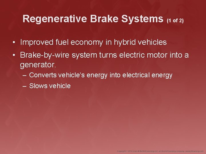 Regenerative Brake Systems (1 of 2) • Improved fuel economy in hybrid vehicles •