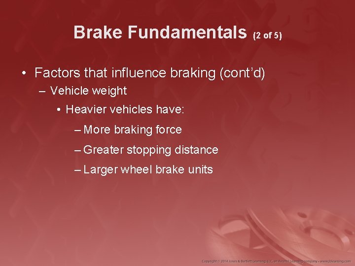 Brake Fundamentals (2 of 5) • Factors that influence braking (cont’d) – Vehicle weight