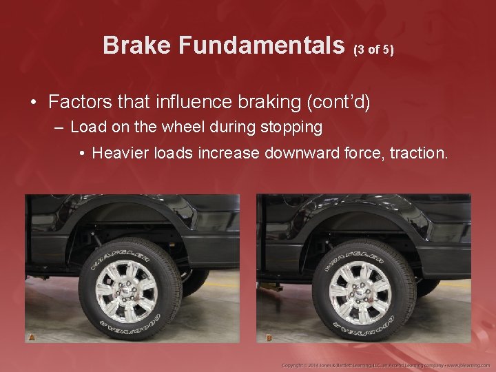 Brake Fundamentals (3 of 5) • Factors that influence braking (cont’d) – Load on