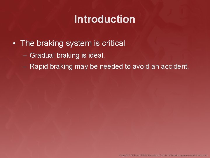 Introduction • The braking system is critical. – Gradual braking is ideal. – Rapid