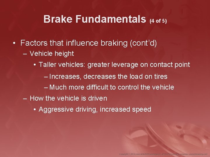 Brake Fundamentals (4 of 5) • Factors that influence braking (cont’d) – Vehicle height