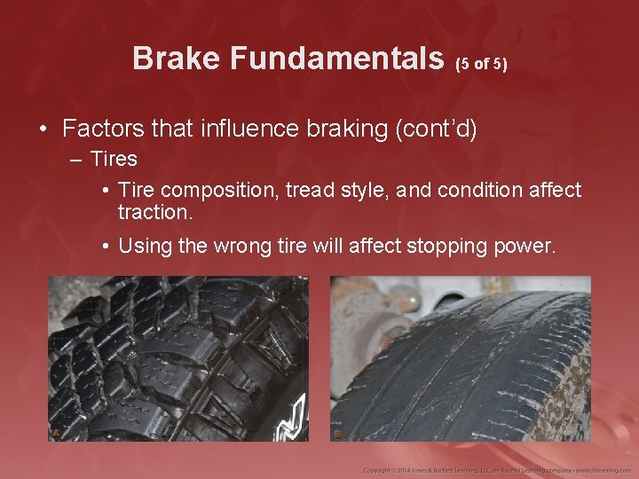 Brake Fundamentals (5 of 5) • Factors that influence braking (cont’d) – Tires •