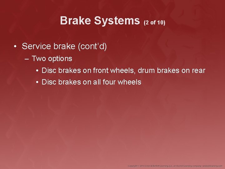 Brake Systems (2 of 10) • Service brake (cont’d) – Two options • Disc