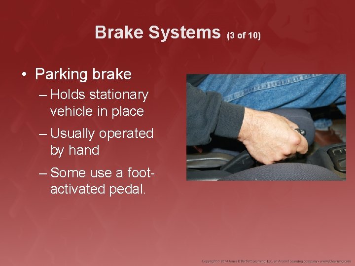 Brake Systems (3 of 10) • Parking brake – Holds stationary vehicle in place