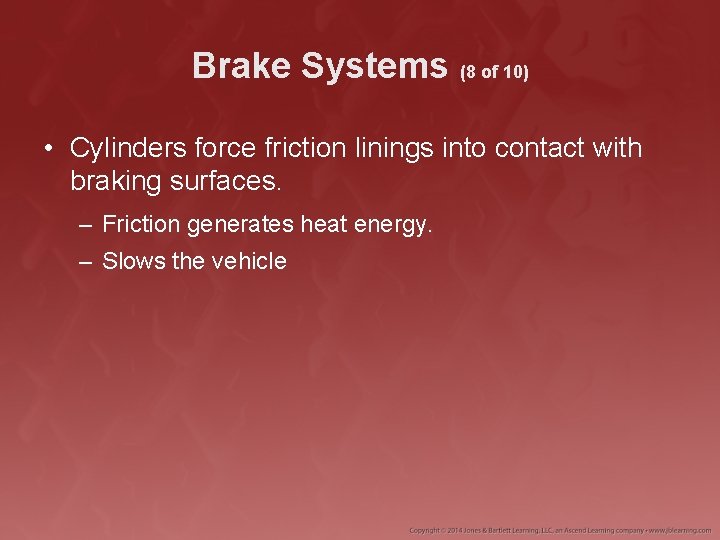 Brake Systems (8 of 10) • Cylinders force friction linings into contact with braking