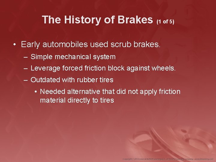 The History of Brakes (1 of 5) • Early automobiles used scrub brakes. –