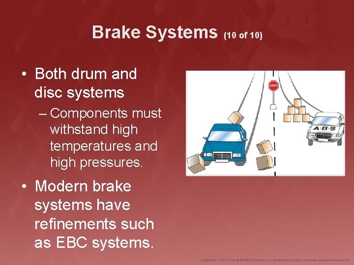 Brake Systems (10 of 10) • Both drum and disc systems – Components must