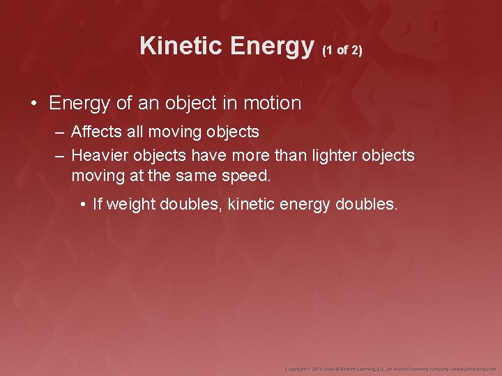 Kinetic Energy (1 of 2) • Energy of an object in motion – Affects