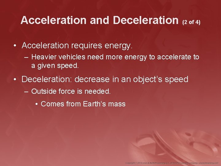 Acceleration and Deceleration (2 of 4) • Acceleration requires energy. – Heavier vehicles need