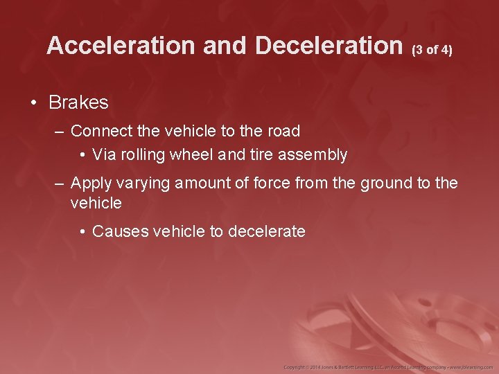 Acceleration and Deceleration (3 of 4) • Brakes – Connect the vehicle to the