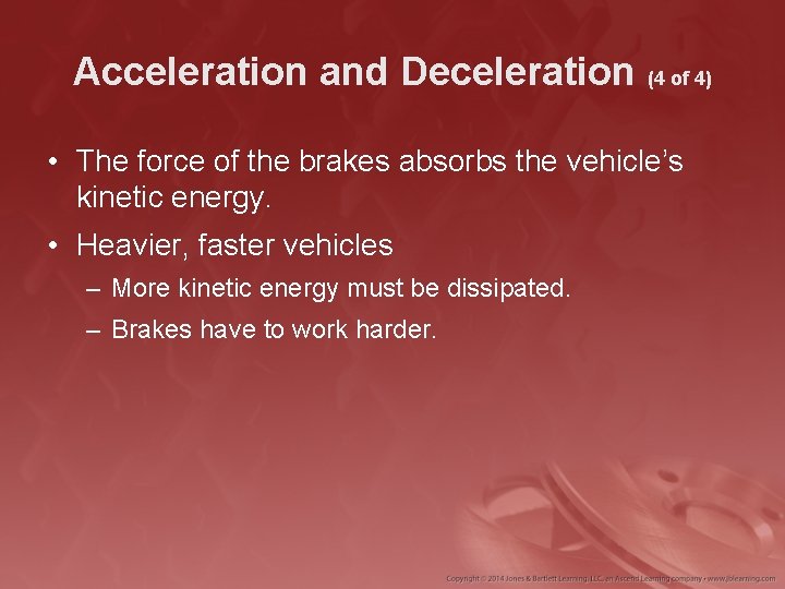 Acceleration and Deceleration (4 of 4) • The force of the brakes absorbs the