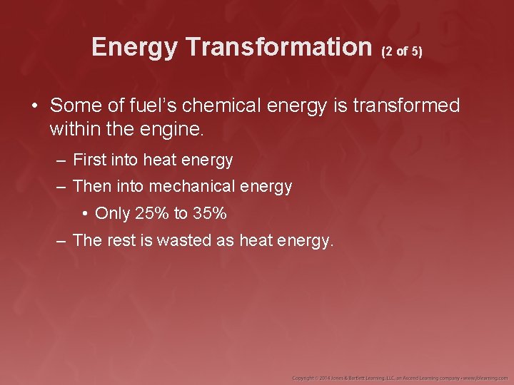 Energy Transformation (2 of 5) • Some of fuel’s chemical energy is transformed within
