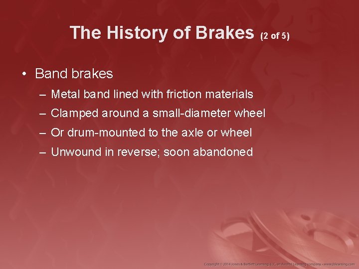 The History of Brakes (2 of 5) • Band brakes – Metal band lined