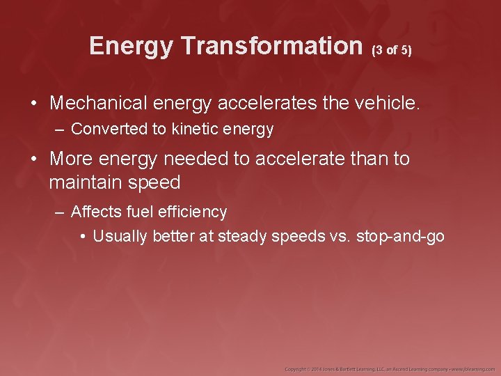 Energy Transformation (3 of 5) • Mechanical energy accelerates the vehicle. – Converted to