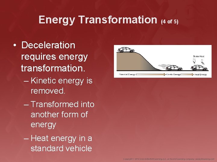 Energy Transformation (4 of 5) • Deceleration requires energy transformation. – Kinetic energy is