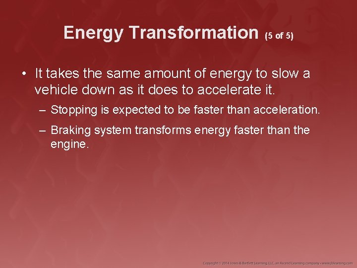 Energy Transformation (5 of 5) • It takes the same amount of energy to