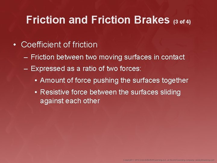 Friction and Friction Brakes (3 of 4) • Coefficient of friction – Friction between
