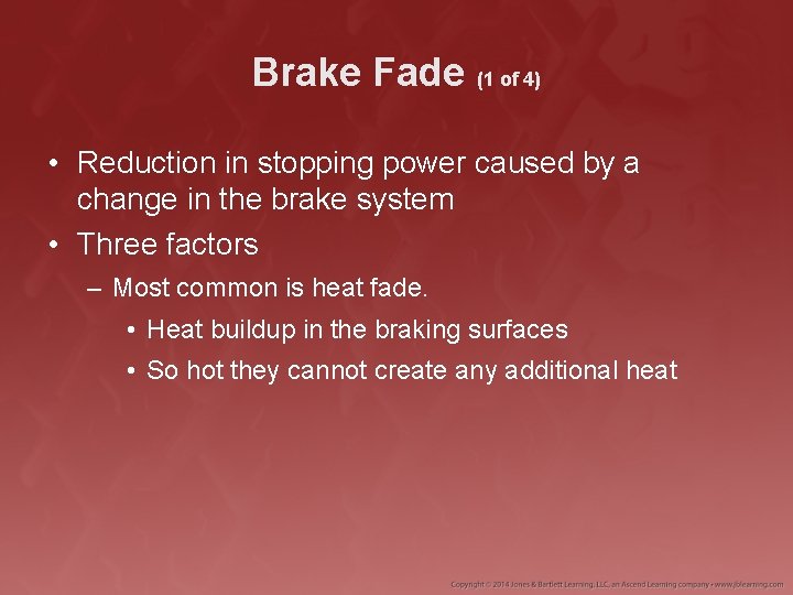 Brake Fade (1 of 4) • Reduction in stopping power caused by a change