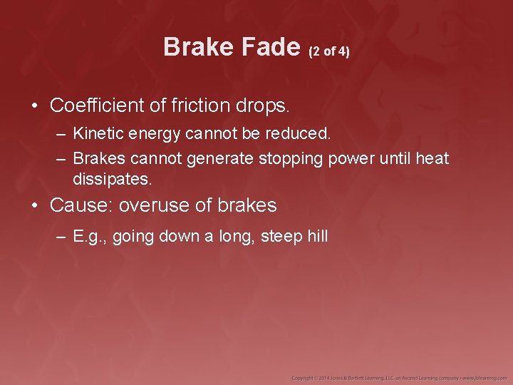 Brake Fade (2 of 4) • Coefficient of friction drops. – Kinetic energy cannot