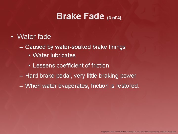 Brake Fade (3 of 4) • Water fade – Caused by water-soaked brake linings