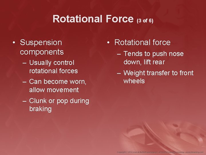 Rotational Force (3 of 6) • Suspension components – Usually control rotational forces –