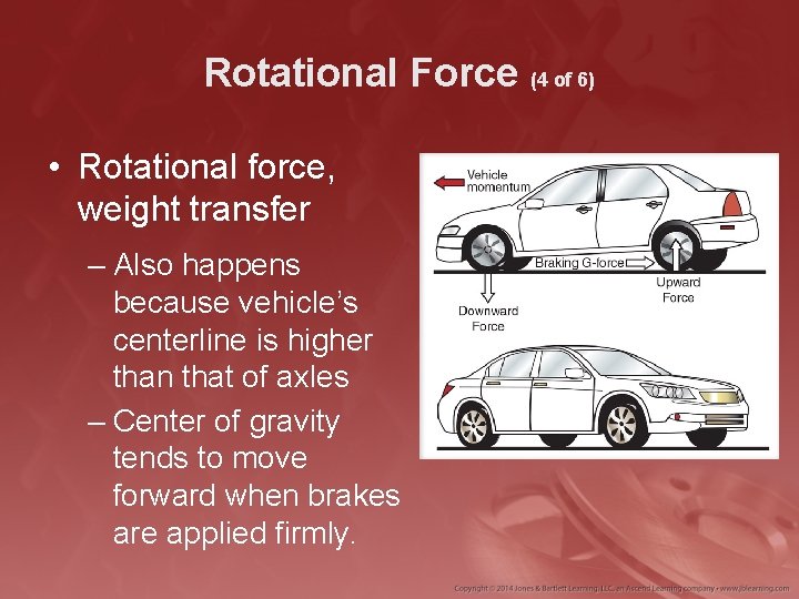 Rotational Force (4 of 6) • Rotational force, weight transfer – Also happens because