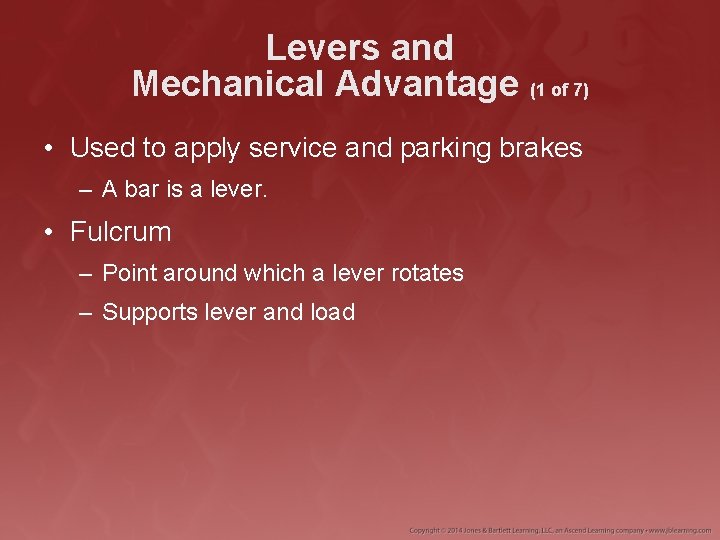 Levers and Mechanical Advantage (1 of 7) • Used to apply service and parking